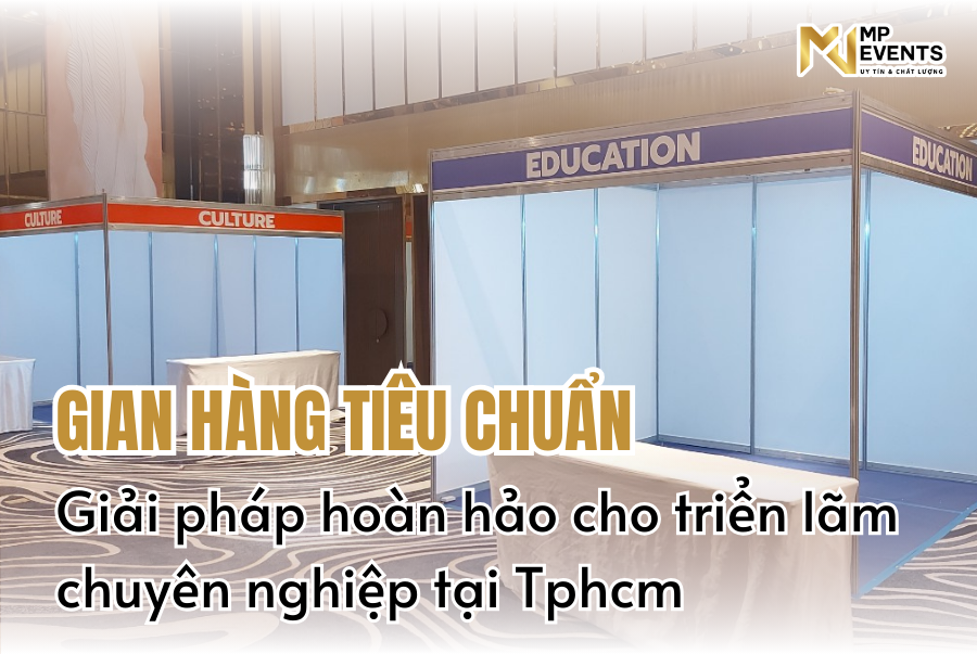 Gian hàng tiêu chuẩn - giải pháp hoàn hảo cho triển lãm chuyên nghiệp tại tphcm