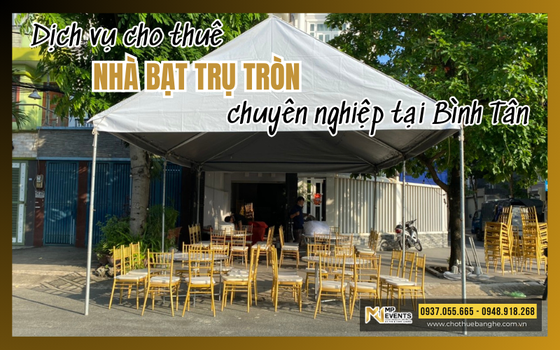 Dịch vụ cho thuê nhà bạt trụ tròn chuyên nghiệp tại Bình Tân