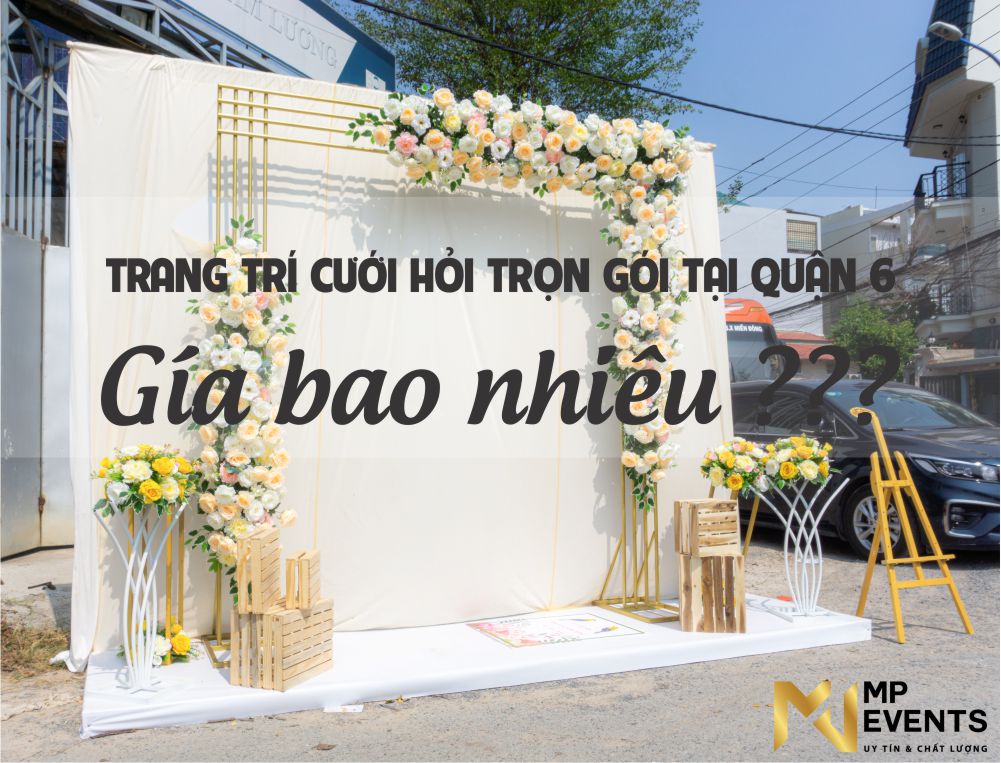 Dịch vụ trang trí cưới hỏi trọn gói tại nhà quận 6